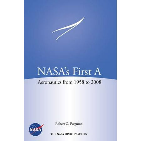 Nasa S First A Aeronautics From 1958 2008 Nasa History Series Sp 2012 4412 Walmart Com