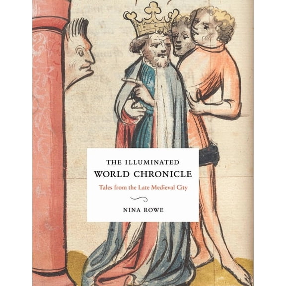 The Illuminated World Chronicle: Tales from the Late Medieval City, (Hardcover)