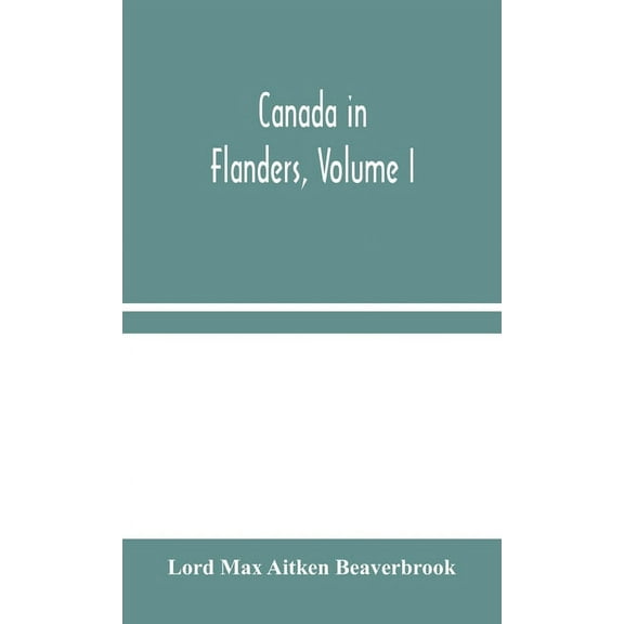 Canada In Flanders, Volume I, (Hardcover)