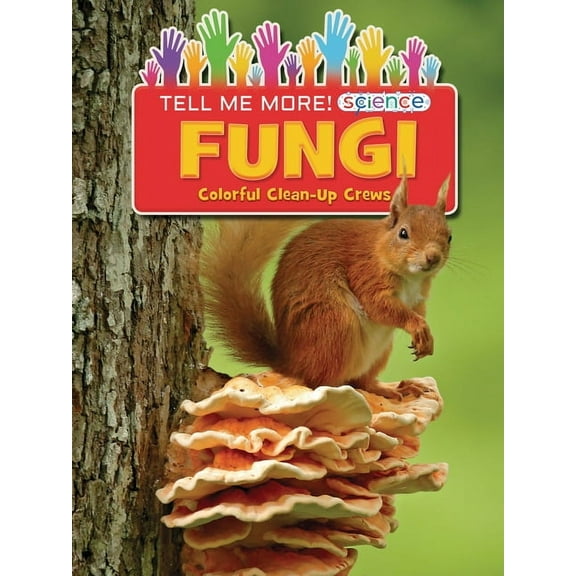 Tell Me More! Science: Fungi: Colorful Clean-Up Crews (Hardcover)