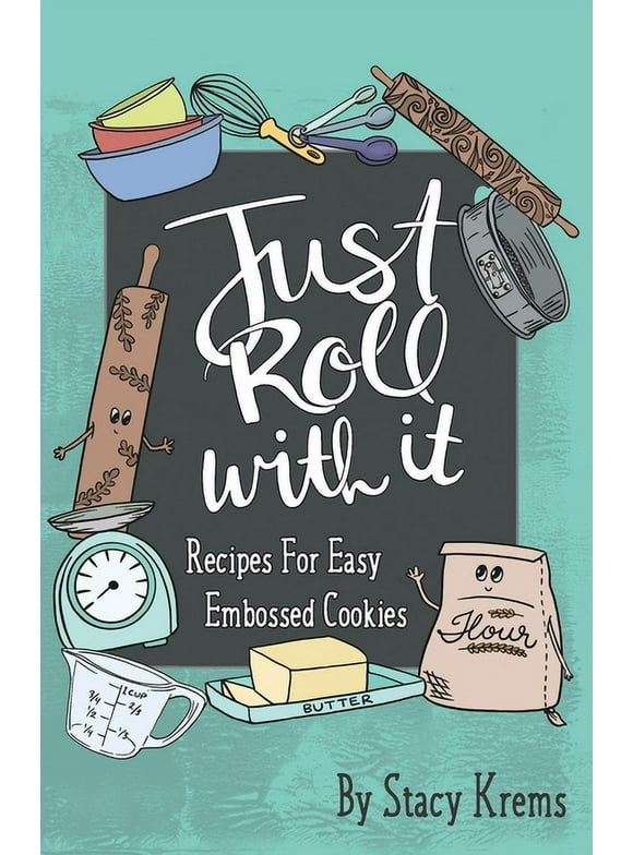 Just Roll with It; Recipes for Easy Embossed Cookies, (Paperback)