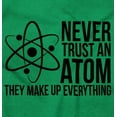 thumbnail image 2 of Never Trust An Atom Science Nerd Joke Men's Graphic T Shirt Tees Brisco Brands M, 2 of 6