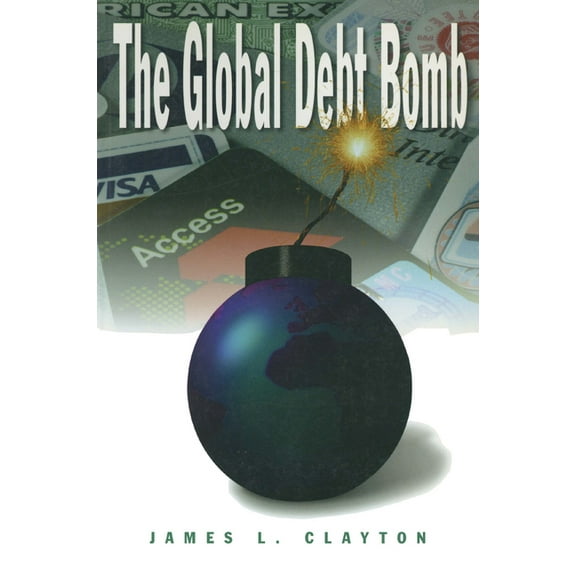 The Global Debt Bomb, (Paperback)