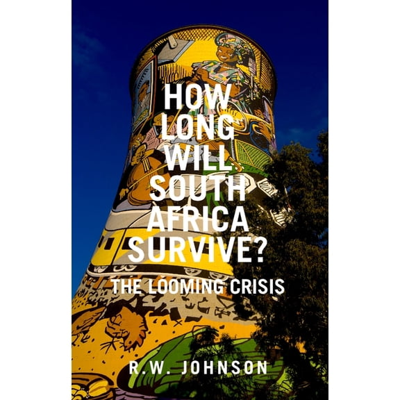 How Long Will South Africa Survive?: The Looming Crisis, (Hardcover)
