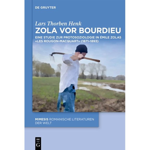 Mimesis Zola VOR Bourdieu: Eine Studie Zur Protosoziologie in Ãmile Zolas «Les Rougon-Macquart» (1871-1893), Book 125, (Hardcover)