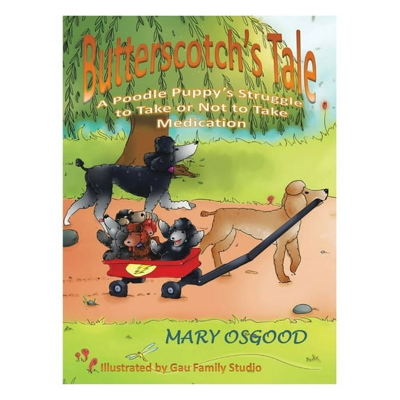 Butterscotch's Tale: A Poodle Puppy's Struggle to Take or Not to Take Medication, (Paperback)