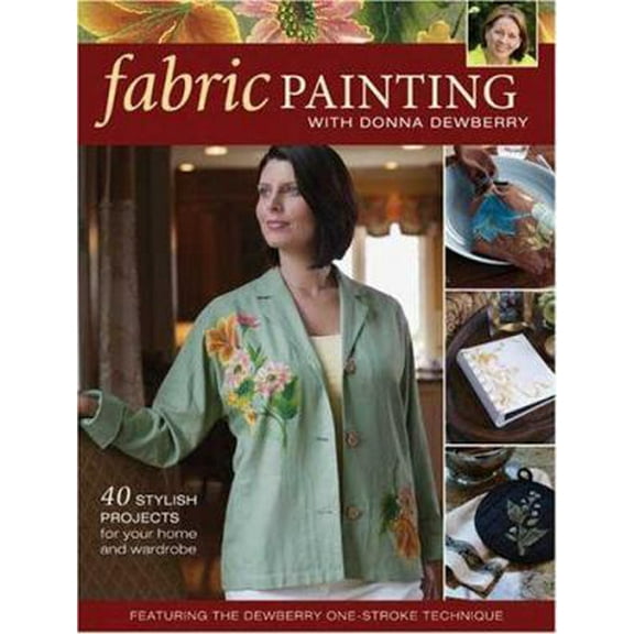 Pre-Owned Fabric Painting with Donna Dewberry: 40 Stylish Projects for Your Home & Wardrobe (Paperback) 1600610730 9781600610738