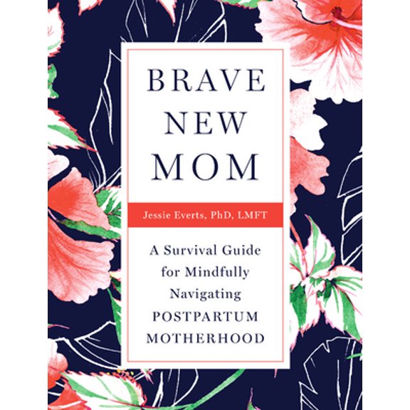 Pre-Owned Brave New Mom: A Survival Guide for Mindfully Navigating Postpartum Motherhood, 9781634894296, 1634894294, Paperback,