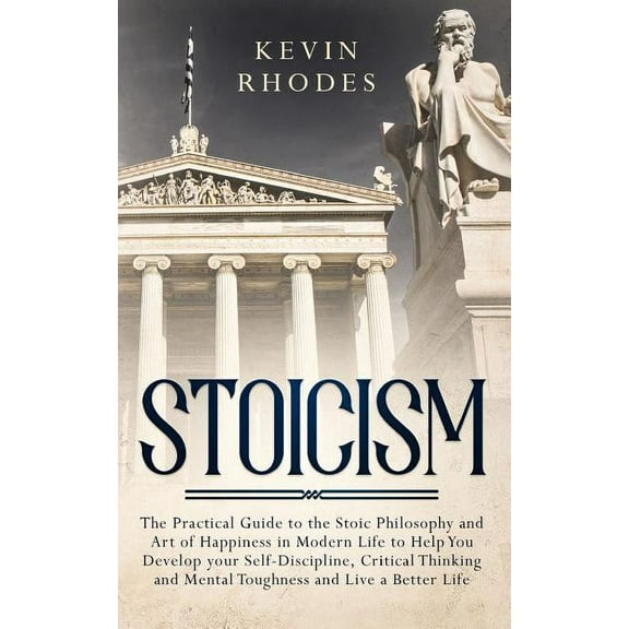 Stoicism: The Practical Guide to the Stoic Philosophy and Art of Happiness in Modern Life to Help You Develop your Self-, (Paperback)