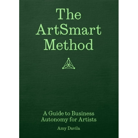 The Artsmart Method: A Guide to Business Autonomy for Artists, (Paperback)