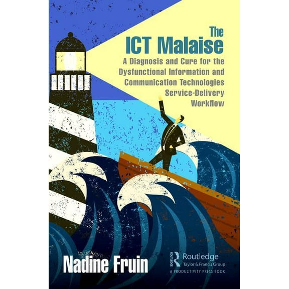 The ICT Malaise: A Diagnosis and Cure for the Dysfunctional Information and Communication Technologies Service-Delivery , (Hardcover)
