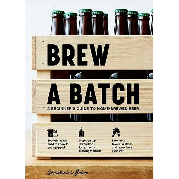 Brew a Batch: A Beginner's Guide to Home Brewed Beer (Hardcover)