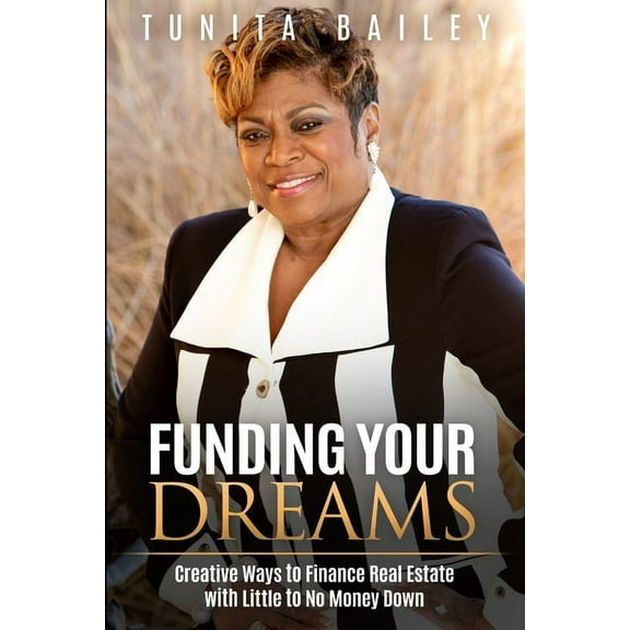 Funding Your Dreams Creative Ways to Finance Real Estate with Little to No Money Down, (Paperback)