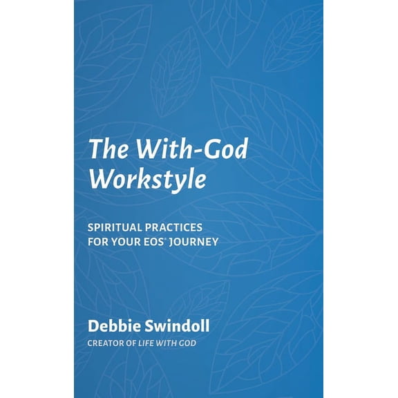 The With-God Workstyle: Spiritual Practices for Your EOS Journey, (Hardcover)