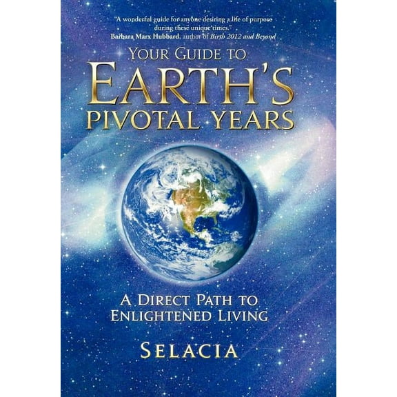 Your Guide to Earth's Pivotal Years: A Direct Path to Enlightened Living, (Hardcover)