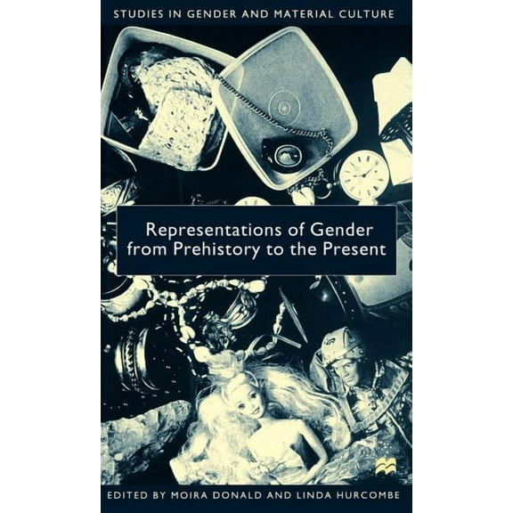 Studies in Gender and Material Culture Representations of Gender from Prehistory to the Present, (Hardcover)