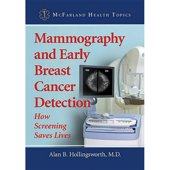 McFarland Health Topics Mammography and Early Breast Cancer Detection: How Screening Saves Lives, (Paperback)