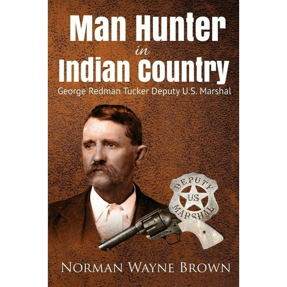 Man Hunter in Indian Country: George Redman Tucker (Paperback)