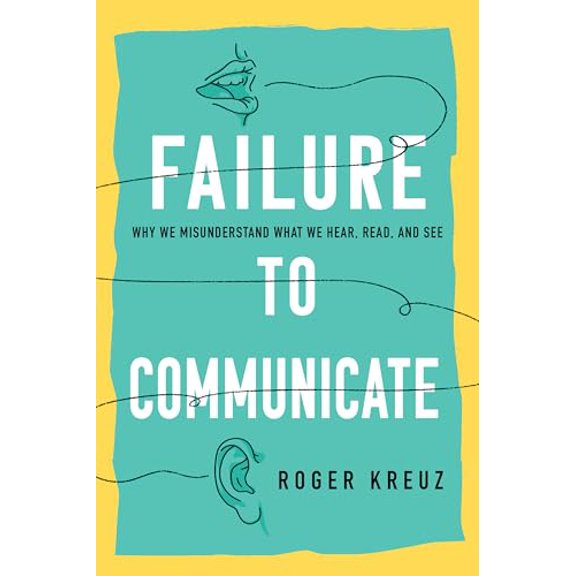 Pre-Owned Failure to Communicate: Why We Misunderstand What We Hear, Read, and See (Hardcover) 1633888894 9781633888890