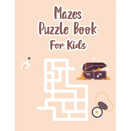Mazes Puzzle Book For Kids : Maze Kids Book - Maze Puzzle Book For Kids Age 8-12 Years - Book Of Mazes For 8 Year Old - Maze Game Book For Kids 8-12 Years Old - Workbook For Games, Puzzles And Problem Solving (Paperback)