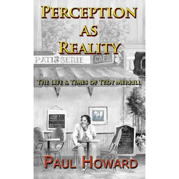 Perception As Reality: The Life and Times of Tedy Merrill (Paperback)