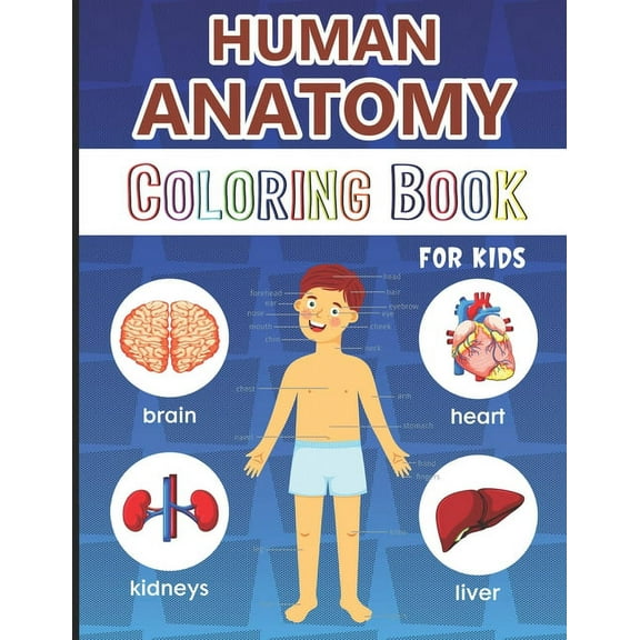 Human Anatomy Coloring Book for Kids: Over 50 Human Body Coloring Pages, Great Gift for Boys & Girls, Ages 4, 5, 6, 7, and 8 Years Old (Coloring Books for Kids Ages 4-8), Kids First Anatomy Coloring B