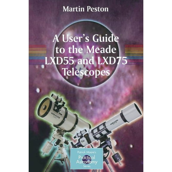 Patrick Moore Practical Astronomy A User's Guide to the Meade Lxd55 and Lxd75 Telescopes, (Paperback)
