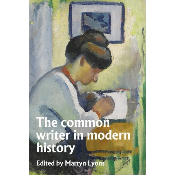 The Common Writer in Modern History, (Paperback)