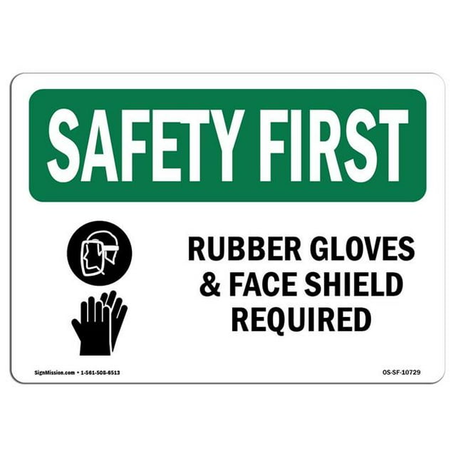 SignMission OS-SF-A-1218-L-10729 12 x 18 in. OSHA Safety First Sign - Rubber Gloves & Face Shield Required with Symbol