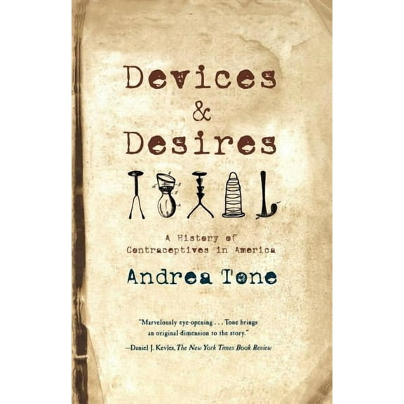 Devices and Desires: A History of Contraceptives in America, (Paperback)