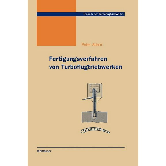 Technik Der Turboflugtriebwerke Fertigungsverfahren Von Turboflugtriebwerken, (Hardcover)