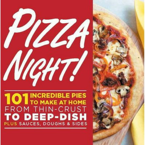 Pre-Owned Pizza Night!: 101 Incredible Pies to Make at Home--From Thin-Crust to Deep-Dish Plus Sauces, Doughs & Sides (Paperback) 0848737911 9780848737917
