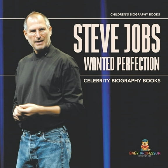 Steve Jobs Wanted Perfection - Celebrity Biography Books Children's Biography Books, (Paperback)