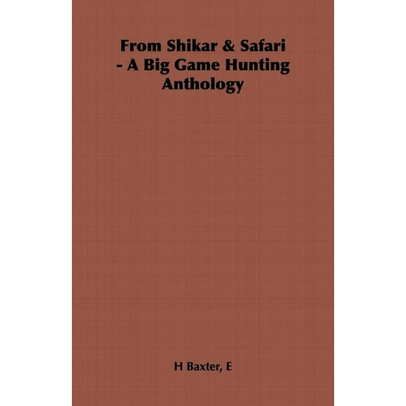 From Shikar & Safari - A Big Game Hunting Anthology, (Paperback)