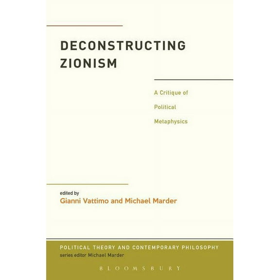 Political Theory and Contemporary Philos Deconstructing Zionism: A Critique of Political Metaphysics, (Paperback)