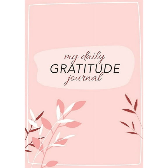 My Daily Gratitude Journal: (Pink Flora with Outline) A 52-Week Guide to Becoming Grateful, (Paperback)