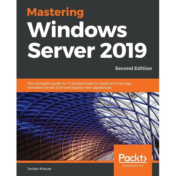 Mastering Windows Server 2019 - Second Edition: The complete guide for IT professionals to install and manage Windows Server 2019 and deploy new capabilities (Paperback)