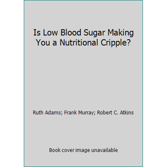 Pre-Owned Is Low Blood Sugar Making You a Nutritional Cripple? (Paperback) 091596211X 9780915962112