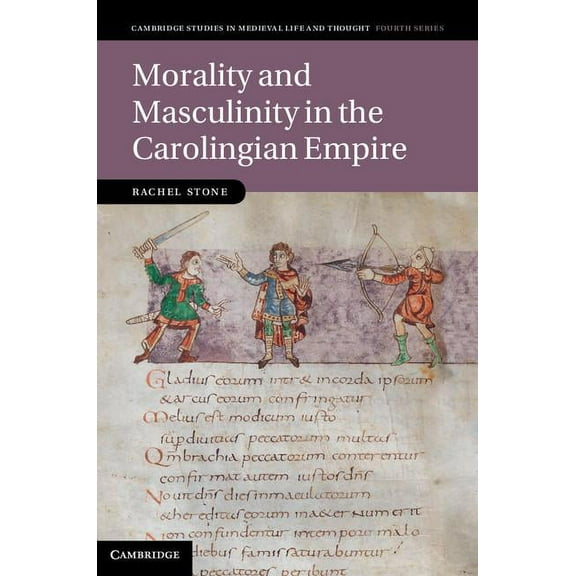 Cambridge Studies in Medieval Life and T Morality and Masculinity in the Carolingian Empire, Book 81, (Hardcover)