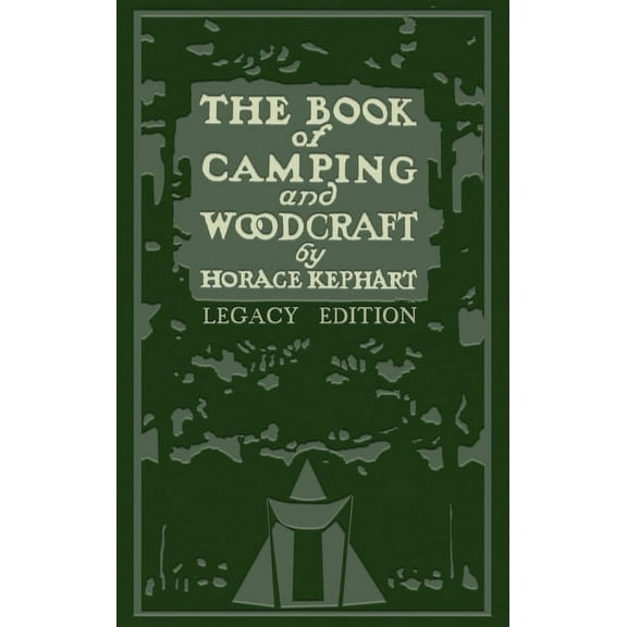 Library of American Outdoors Classics The Book Of Camping And Woodcraft (Legacy Edition): A Guidebook For Those Who Travel In The Wilderness, Book 1, (Hardcover)