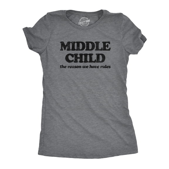 Womens Middle Child The Reason We Have Rules T Shirt Funny Sarcastic Sibling Novelty Tee for Ladies Womens Graphic Tees