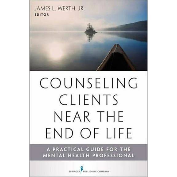 Counseling Clients Near the End of Life: A Practical Guide for Mental Health Professionals, (Paperback)