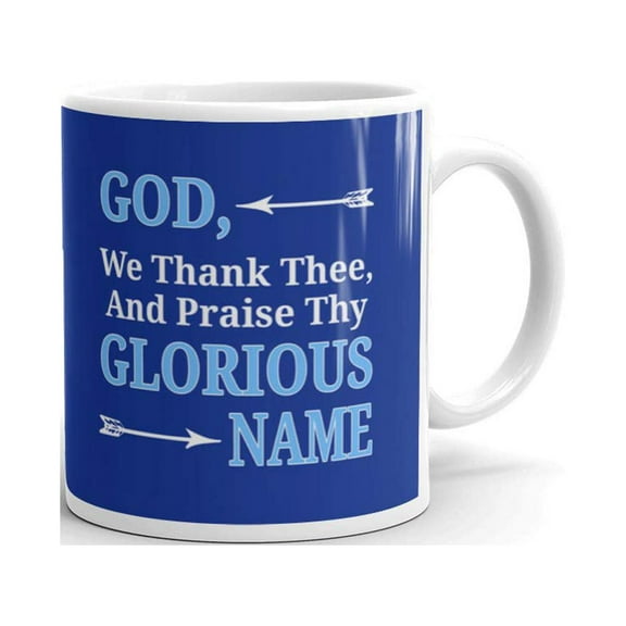 God we Thank Thee and Praise Thy Glorious Name Christian Gifts Name Religious Coffee Tea Ceramic Mug Office Work Cup Gift 11oz