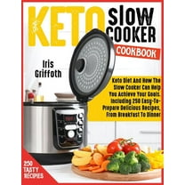 Keto Slow Cooker Cookbook : Keto Diet And How The Slow Cooker Can Help You Achieve Your Goals. Including 250 Easy-To-Prepare Delicious Recipes, From Breakfast To Dinner (Paperback)