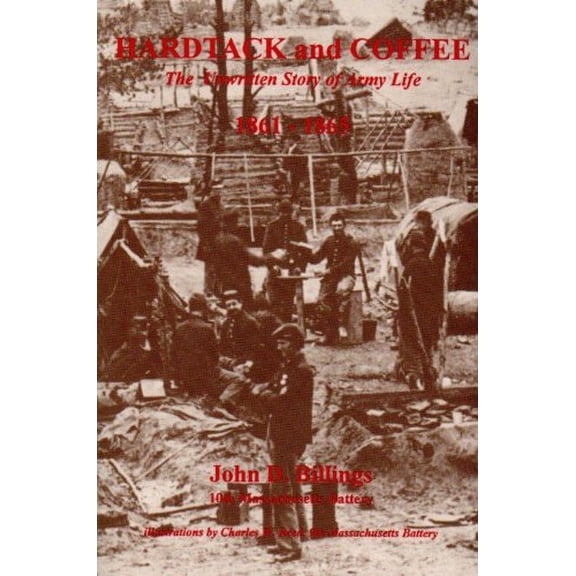 Pre-Owned Hardtack and Coffee - The Unwritten Story of Army Life, 1861-1865, 9780879281137, 0879281138, Paperback, 3rd Edition edition