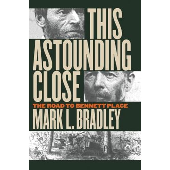 Pre-Owned This Astounding Close: The Road to Bennett Place (Paperback) by Mark L Bradley