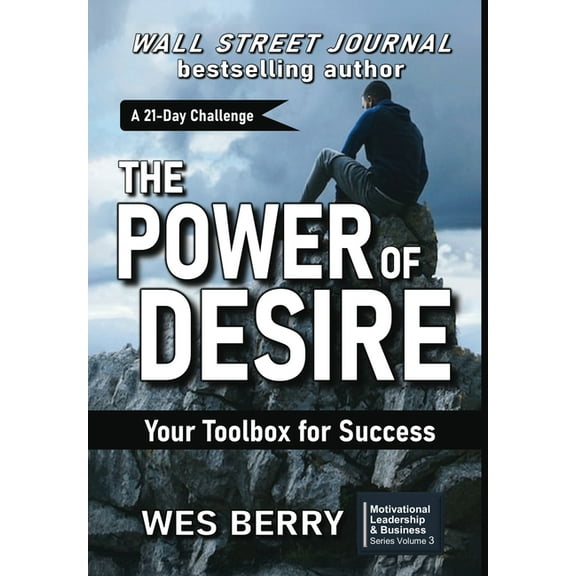 Motivational Leadership & Business The Power of Desire: Your Toolbox for Success, Book 3, (Hardcover)