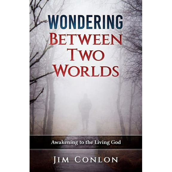Wondering Between Two Worlds: Awakening to the Living God, (Paperback)