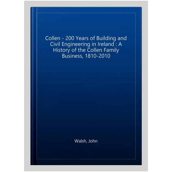 Pre-Owned Collen: 200 Years of Building and Civil Engineering in Ireland : A History of the Collen Family Business, 1810-2010 (Hardcover)