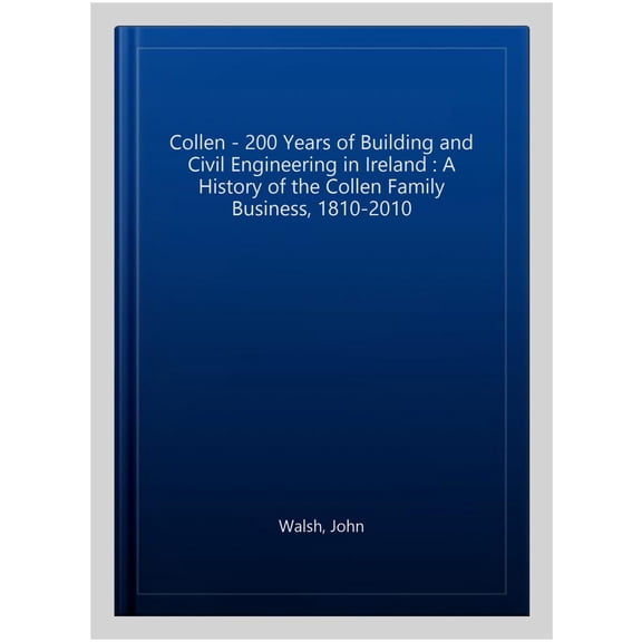 Pre-Owned Collen: 200 Years of Building and Civil Engineering in Ireland : A History of the Collen Family Business, 1810-2010 (Hardcover)